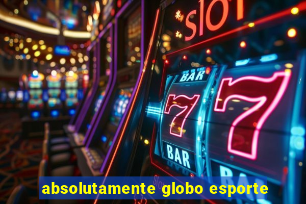 absolutamente globo esporte